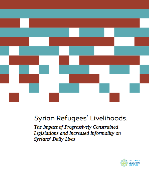 Syrian Refugees' Livelihoods. The Impact of Progressively Constrained Legislations and Increased Informality on Syrians’ Daily Lives.