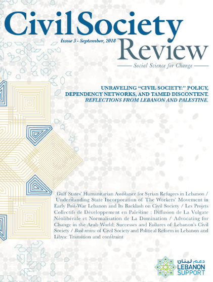 Civil Society Review issue 3 - Unraveling “Civil Society:” Policy, Dependency Networks, and Tamed Discontent. Reflections from Lebanon and Palestine