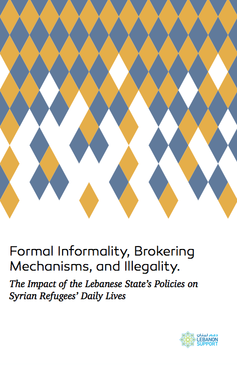 Formal Informality, Brokering Mechanisms, and Illegality. The Impact of the Lebanese State’s Policies on Syrian Refugees’ Daily Lives.