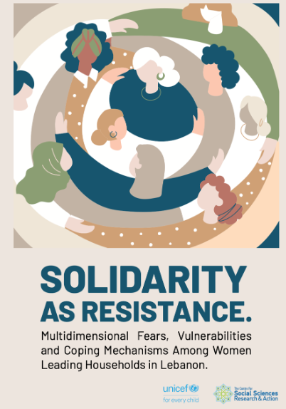 Solidarity As Resistance. Multidimensional Fears, Vulnerabilities and Coping Mechanisms Among Women Leading Households in Lebanon.